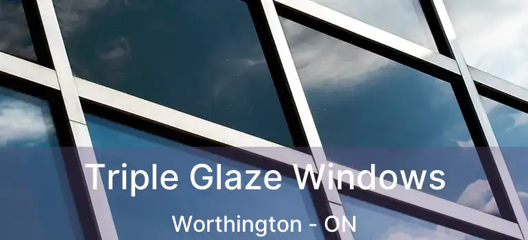  Triple Glaze Windows Worthington - ON