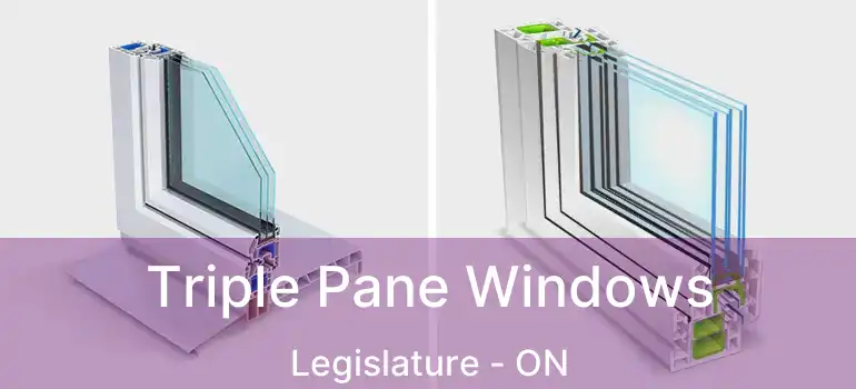  Triple Pane Windows Legislature - ON