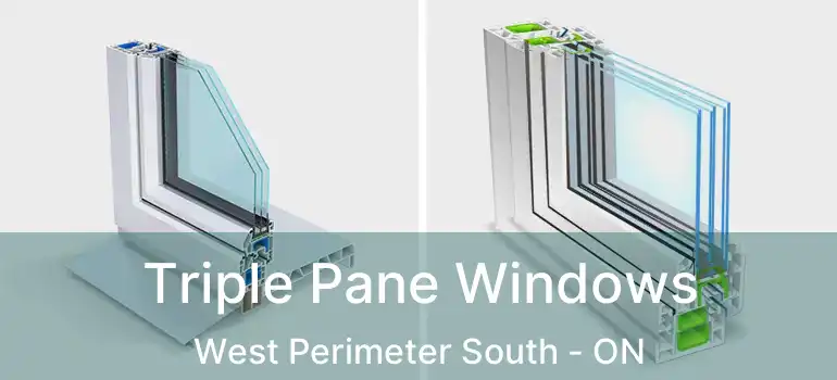  Triple Pane Windows West Perimeter South - ON