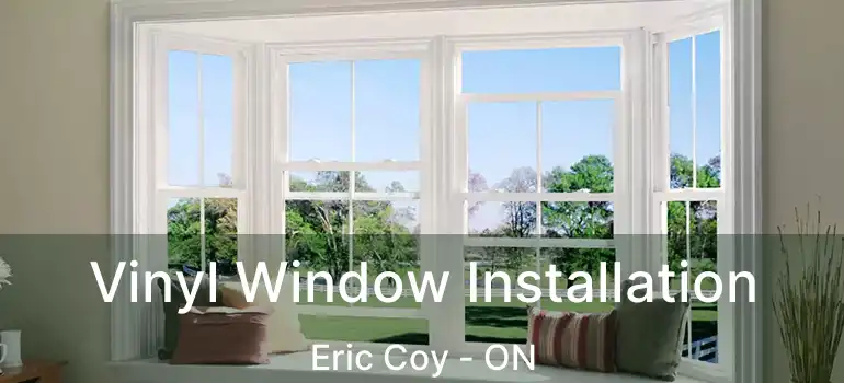  Vinyl Window Installation Eric Coy - ON