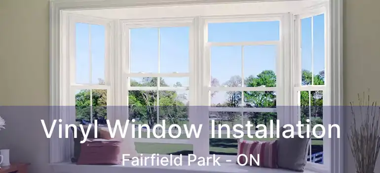  Vinyl Window Installation Fairfield Park - ON