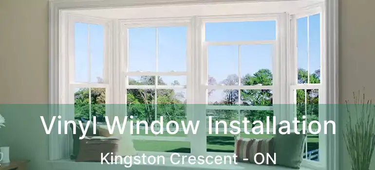  Vinyl Window Installation Kingston Crescent - ON