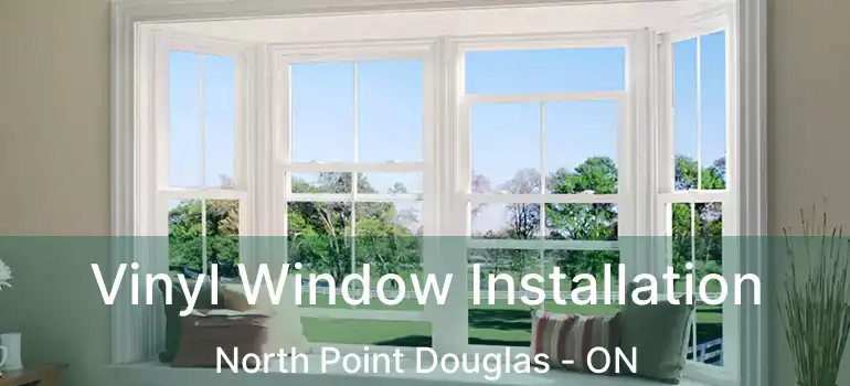  Vinyl Window Installation North Point Douglas - ON