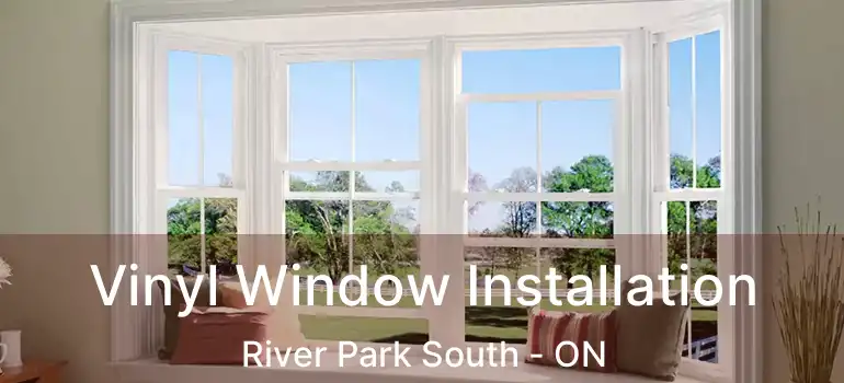  Vinyl Window Installation River Park South - ON