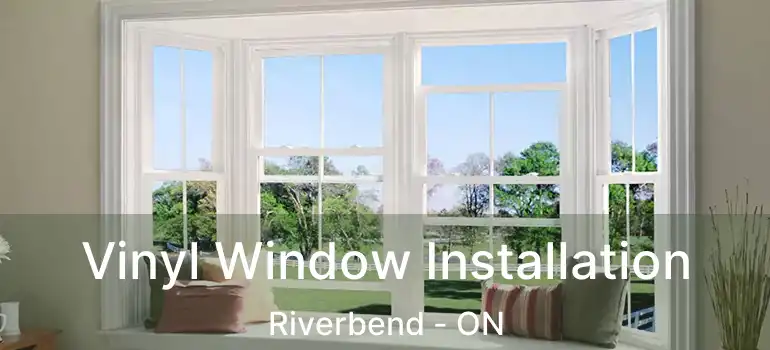  Vinyl Window Installation Riverbend - ON