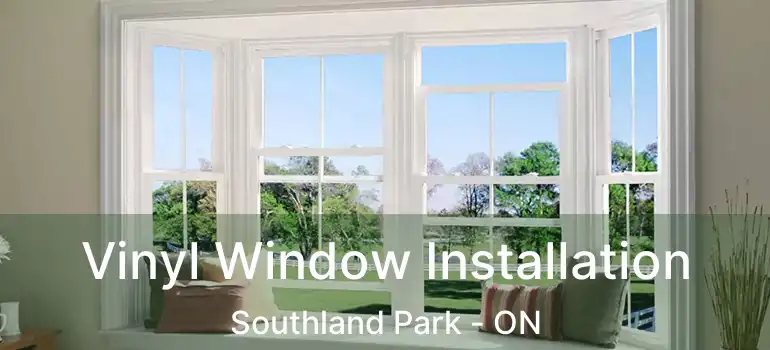  Vinyl Window Installation Southland Park - ON