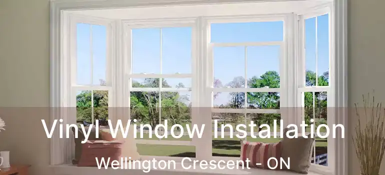  Vinyl Window Installation Wellington Crescent - ON