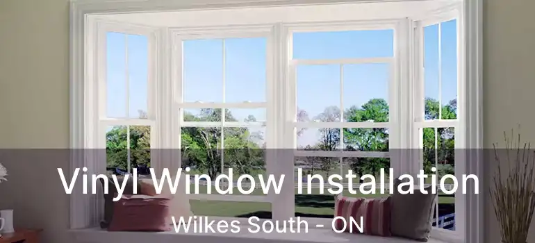  Vinyl Window Installation Wilkes South - ON