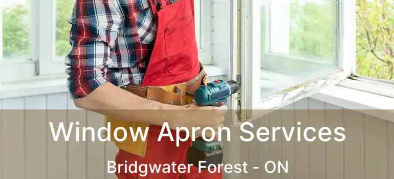  Window Apron Services Bridgwater Forest - ON