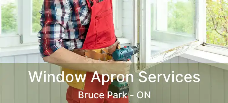  Window Apron Services Bruce Park - ON