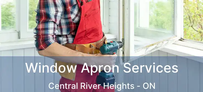  Window Apron Services Central River Heights - ON