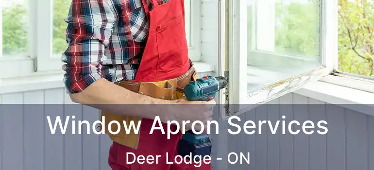  Window Apron Services Deer Lodge - ON