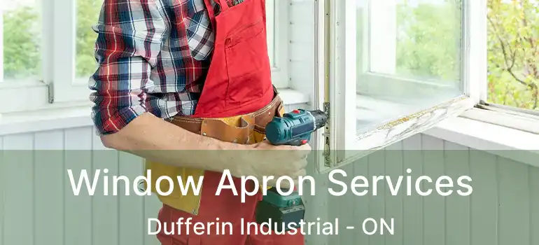  Window Apron Services Dufferin Industrial - ON