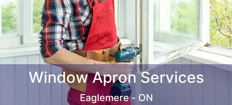  Window Apron Services Eaglemere - ON