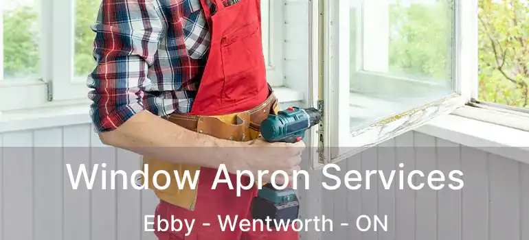  Window Apron Services Ebby - Wentworth - ON