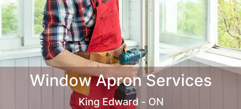  Window Apron Services King Edward - ON