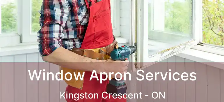  Window Apron Services Kingston Crescent - ON