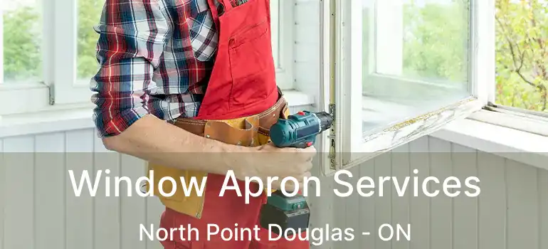 Window Apron Services North Point Douglas - ON