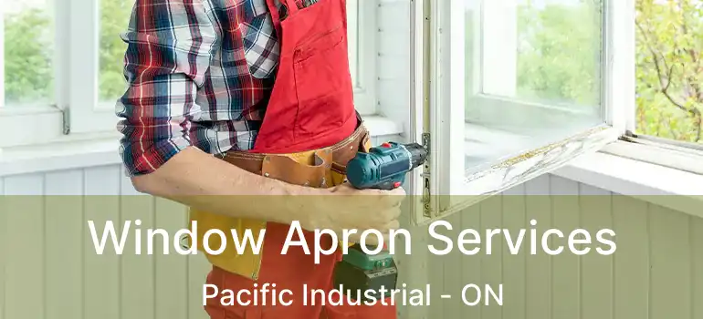  Window Apron Services Pacific Industrial - ON