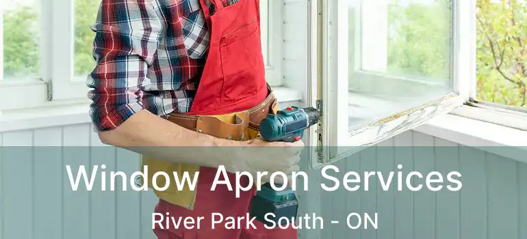  Window Apron Services River Park South - ON