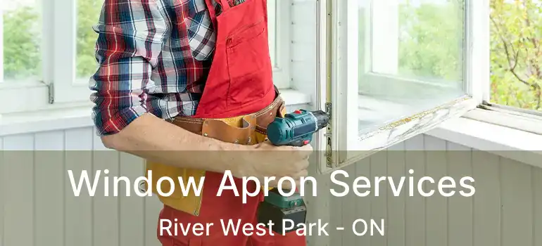  Window Apron Services River West Park - ON