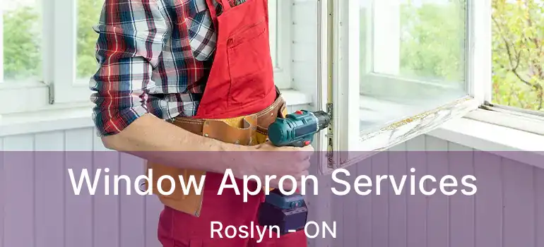  Window Apron Services Roslyn - ON