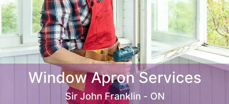  Window Apron Services Sir John Franklin - ON