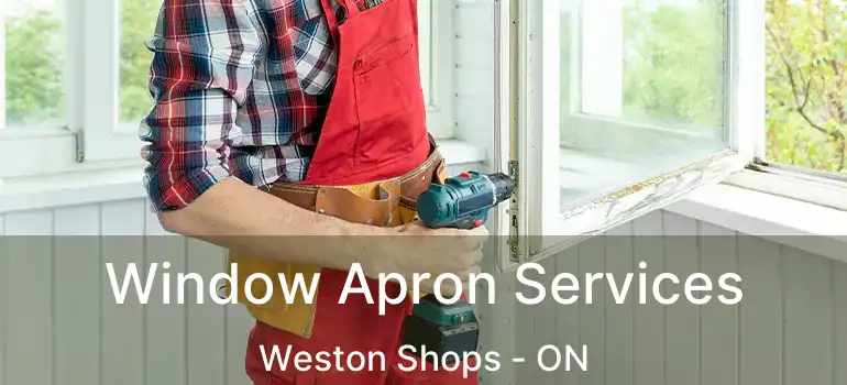  Window Apron Services Weston Shops - ON