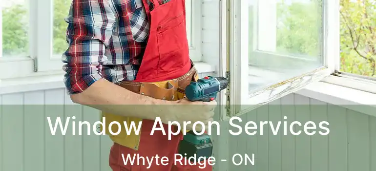  Window Apron Services Whyte Ridge - ON