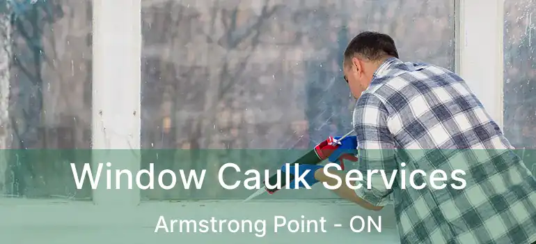  Window Caulk Services Armstrong Point - ON