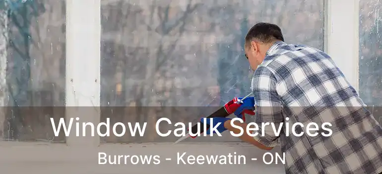  Window Caulk Services Burrows - Keewatin - ON