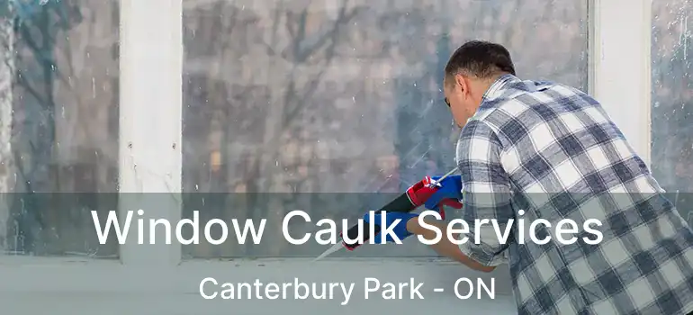  Window Caulk Services Canterbury Park - ON