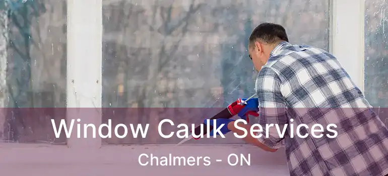  Window Caulk Services Chalmers - ON