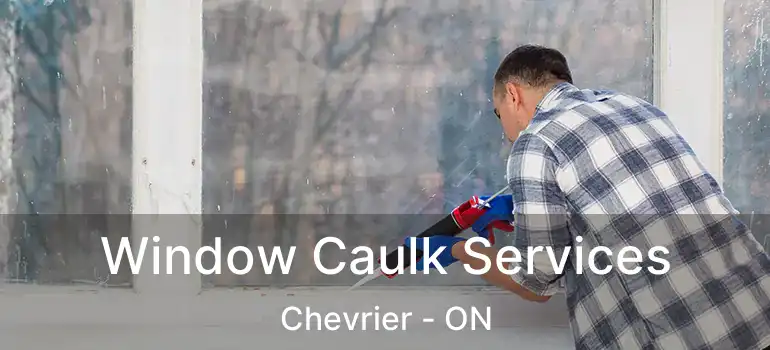  Window Caulk Services Chevrier - ON