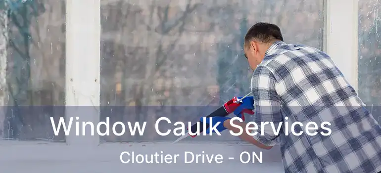  Window Caulk Services Cloutier Drive - ON