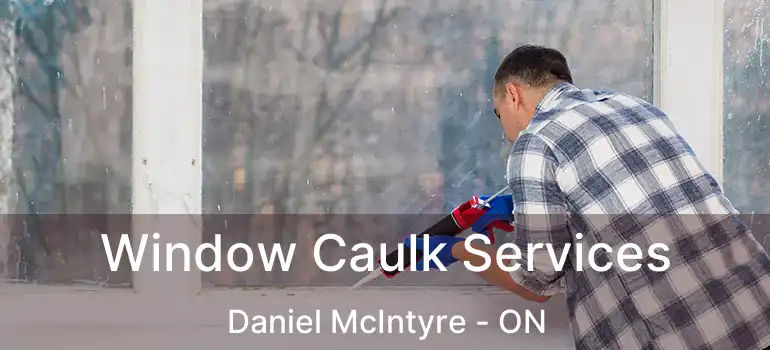  Window Caulk Services Daniel McIntyre - ON