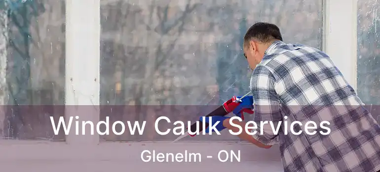  Window Caulk Services Glenelm - ON