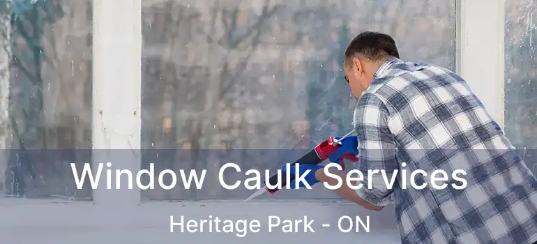  Window Caulk Services Heritage Park - ON