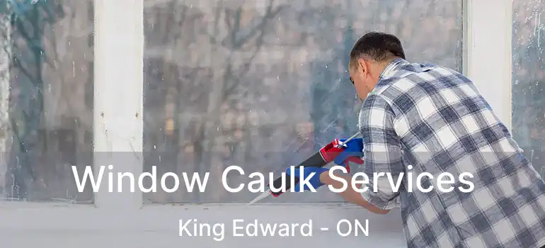  Window Caulk Services King Edward - ON