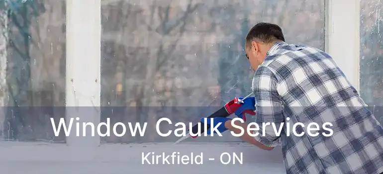  Window Caulk Services Kirkfield - ON