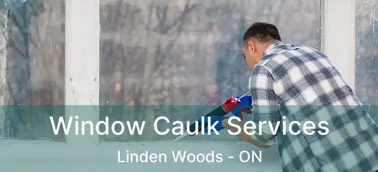  Window Caulk Services Linden Woods - ON