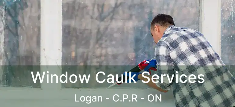  Window Caulk Services Logan - C.P.R - ON