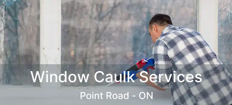 Window Caulk Services Point Road - ON