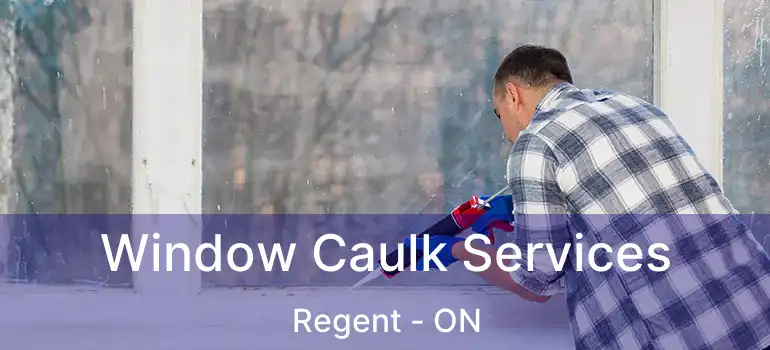  Window Caulk Services Regent - ON