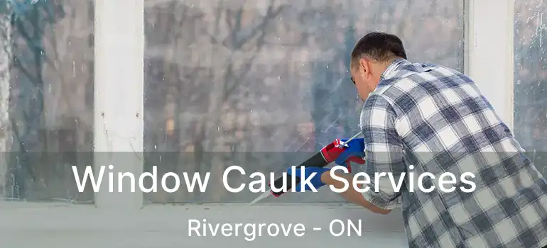  Window Caulk Services Rivergrove - ON