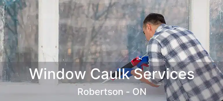  Window Caulk Services Robertson - ON