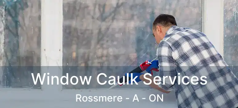  Window Caulk Services Rossmere - A - ON