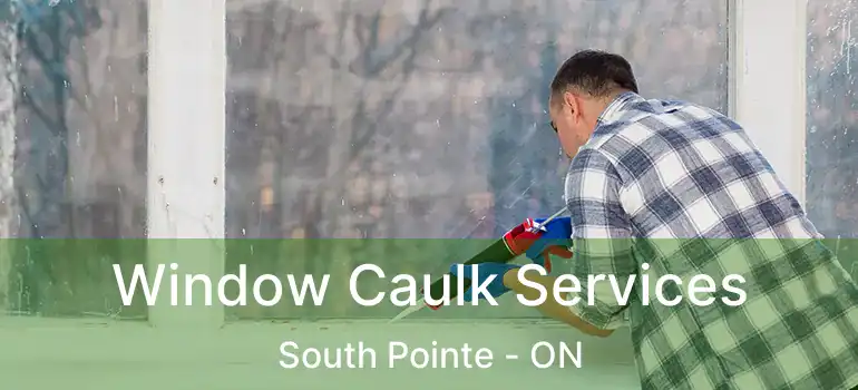  Window Caulk Services South Pointe - ON