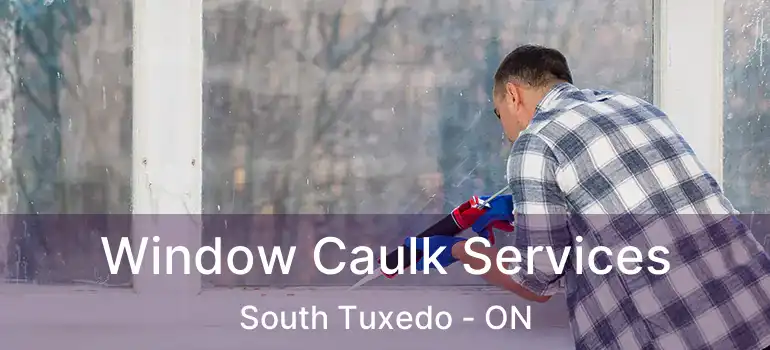  Window Caulk Services South Tuxedo - ON