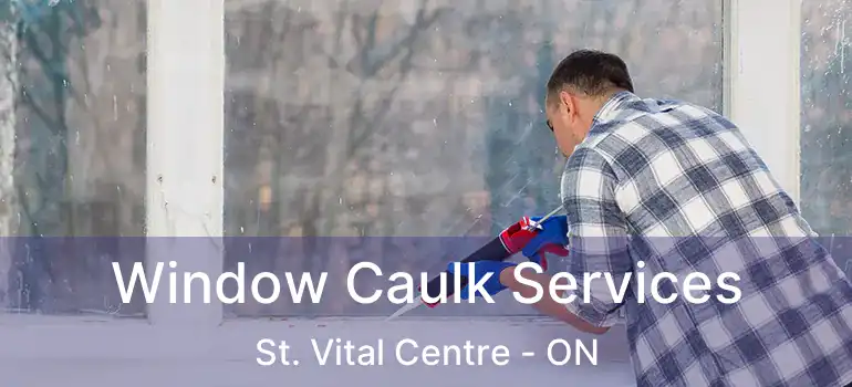  Window Caulk Services St. Vital Centre - ON